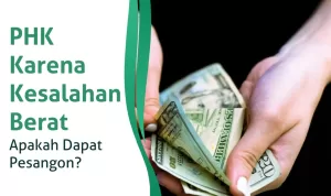 PHK Karena Kesalahan Berat, Apakah Dapat Pesangon