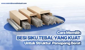 Cara Memilih Besi Siku Tebal yang Kuat