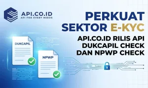 Perkuat Sektor E-KYC, Api.co.id Rilis API Dukcapil Check dan NPWP Check