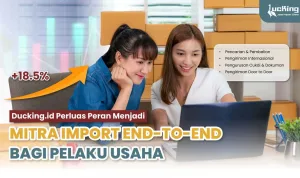 Ducking.id Perkuat Layanan Impor Borongan dan B2B dari China